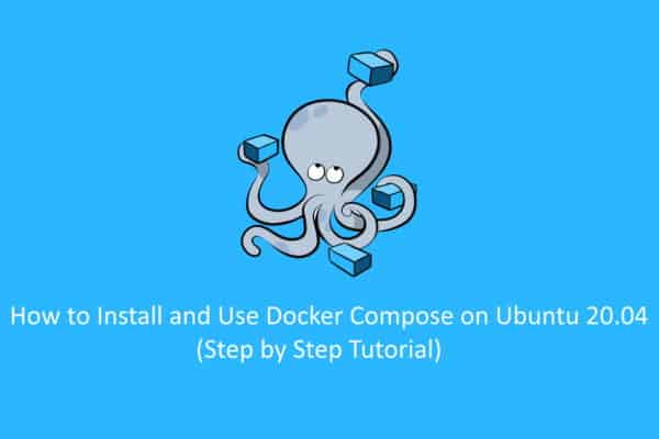 How to Install and Use Docker Compose on Ubuntu 20.04