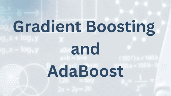 Gradient Boosting and AdaBoosting Algorithm