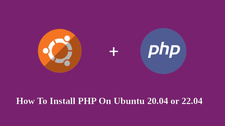 How To Install PHP On Ubuntu 20.04 or 22.04