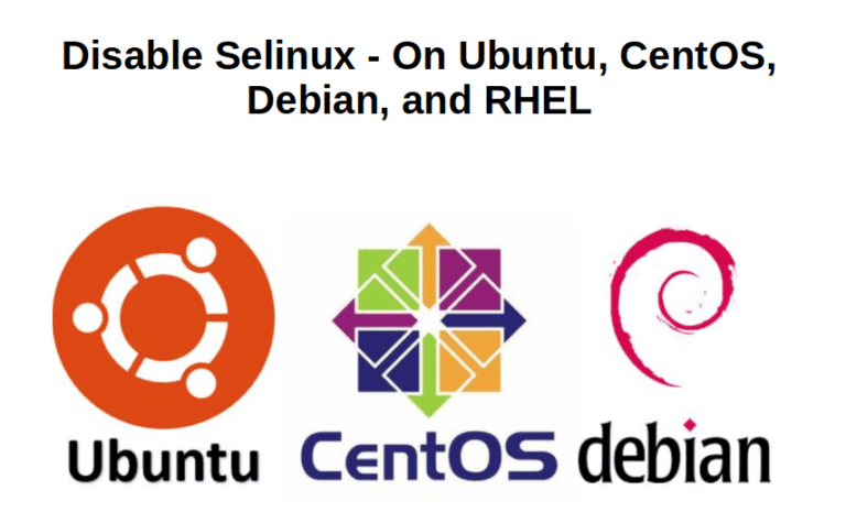 Disable Selinux – On Ubuntu, CentOS, Debian, Rhel