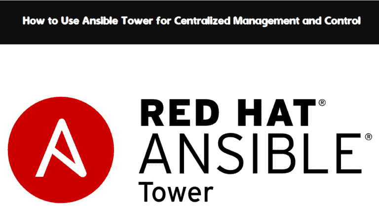 How to Use Ansible Tower for Centralized Management and Control