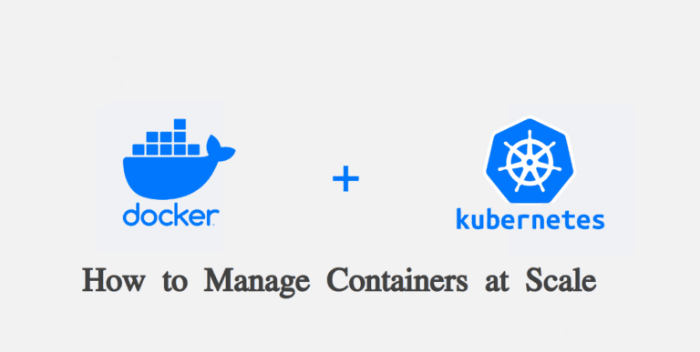 Docker and Kubernetes: How to Manage Containers at Scale