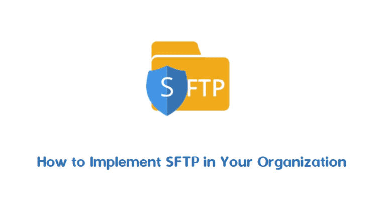 Implement SFTP in Your Organization: A Step-by-Step Guide