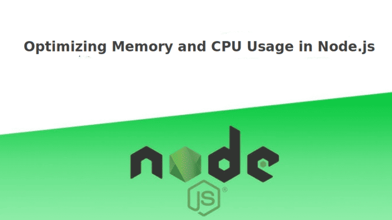 Optimize Memory & CPU Usage in Node.js: Performance Tuning Techniques