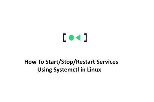 How To Start/Stop/Restart Services Using Systemctl in Linux.