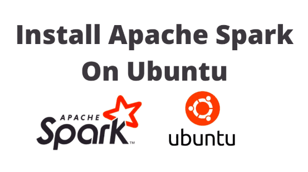 How to Install Apache Spark on Ubuntu 20.04 (Step by Step)
